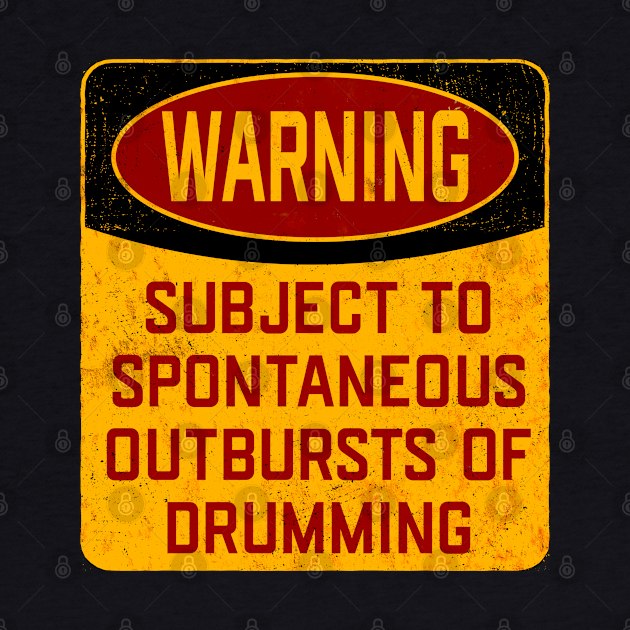 Drum - Warning Subject To Spontaneous Outbursts Of Drumming by Kudostees